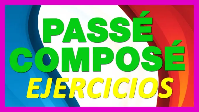 Ejercicios PASSE COMPOSE En Francés + Soluciones